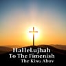 Hallelujah To The King Above