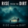 Rise From The Dirt