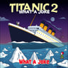 Titanic 2 What a Joke