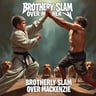 Brotherly Slam Over Mackenzie