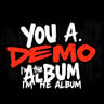You a Demo, I'm the Album