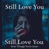 Still Love You (Even Though You're Gone)