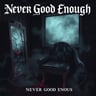 Never Good Enough