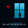 She Left Me for Her Ex