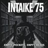 Intake 75 (Empty Pockets, Empty Heads)