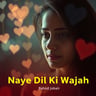 Naye Dil Ki Wajah