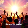 Bwana Yu Karibu