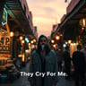 They Cry For Me