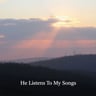 He Listens To My Songs