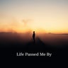 Life Passed Me By