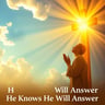 He Knows He Will Answer