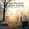 Do Not Stand At My Grave And Cry