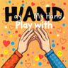 Play With My Hand