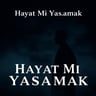 Hayat Mı Yaşamak