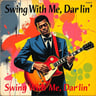Swing With Me, Darlin'