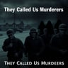 They Called Us Murderers