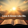 Love A Sinner Like Me