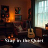 Stay in the Quiet