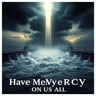 Have Mercy On Us All