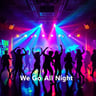 We Go All Night
