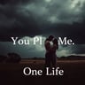 You Plus Me, One Life