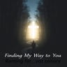 Finding My Way to You