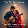 Timi Nai Mero Sansar