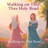 Walking on This Holy Road
