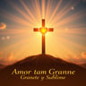 Amor Tan Grande y Sublime