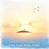 Come, Lord Jesus, Come