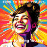 Born to Bring You Joy