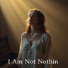 I Am Not Nothing