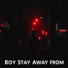 Boy Stay Away From