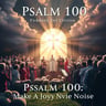 Psalm 100: Make a Joyful Noise