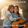 Meus Anjos da Guarda