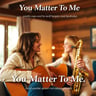 You Matter To Me