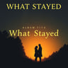 What Stayed
