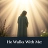 He Walks With Me 