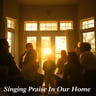 Singing Praise In Our Home