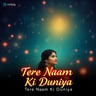 Tere Naam Ki Duniya