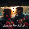 Seninle Her Sabah