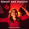 Forget and Forgive