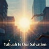 Yahuah Is Our Salvation