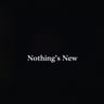 Nothing's New