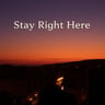 Stay Right Here