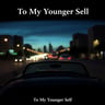 To My Younger Self