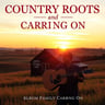 Country Roots and Carrying On
