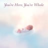 You're Here, You're Whole
