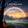 I Still Miss You
