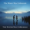 The Water Was Unbearable